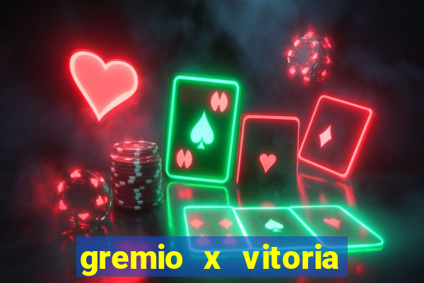 gremio x vitoria ao vivo